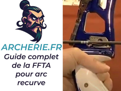 Guide complet de la FFTA pour le montage et le réglage de son arc recurve